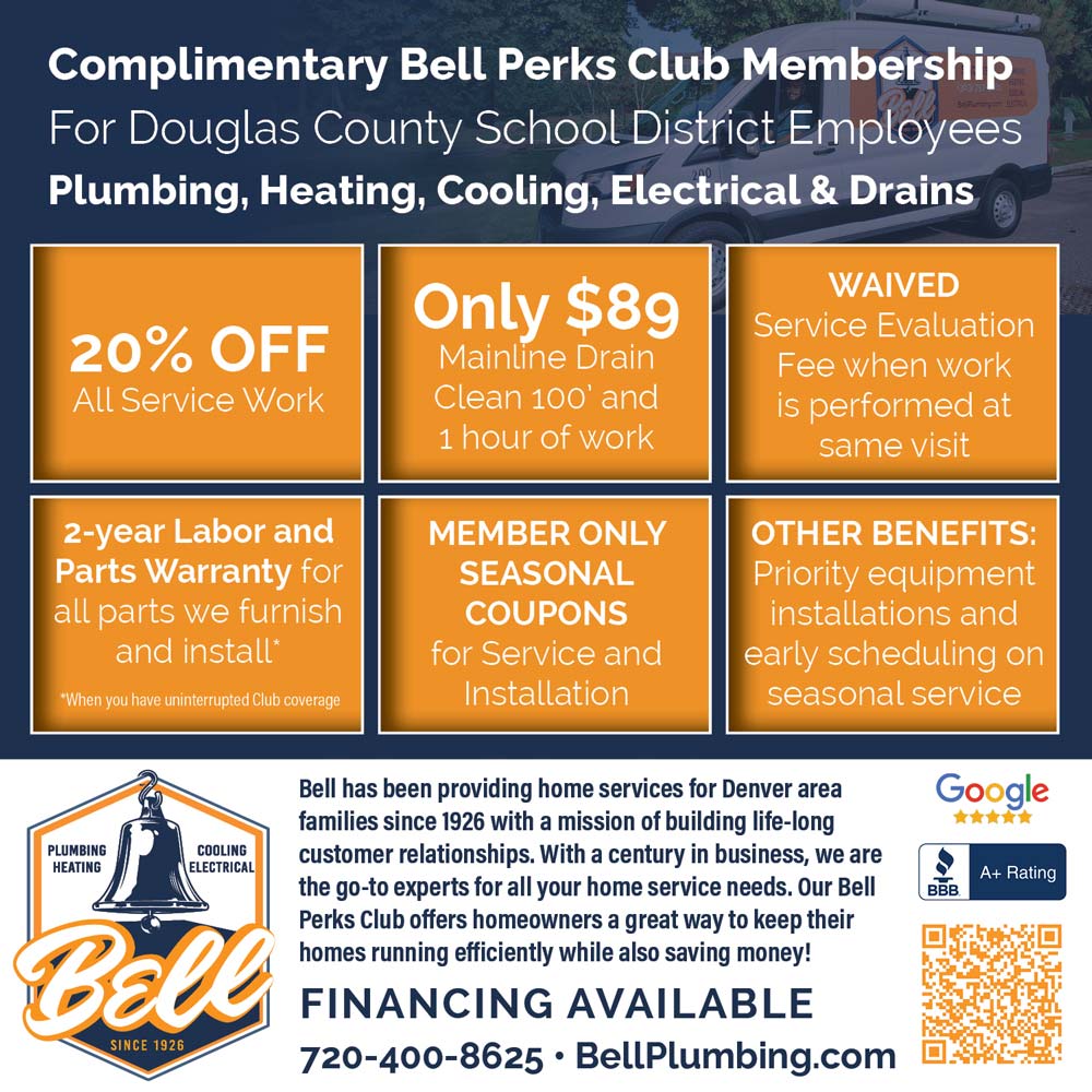 Bell Plumbing - 20% OFF<br>All Service Work<br>10% OFF<br>Kitchen and<br>Bathroom remodels<br>WAIVED<br>Service Evaluation<br>Fee when work is performed at same visit<br>2-year Labor and Parts Warranty for all parts we furnish and install*<br>*When you have uninterrupted Club coverage<br>MEMBER ONLY<br>SEASONAL<br>COUPONS<br>for Service and Installation<br>OTHER BENEFITS:<br>Priority equipment installations and early scheduling on seasonal service<br>Bell has been providing home services for Denver area families since 1926 with a mission of building life-long customer relationships. With nearly a century in business, we are the go-to experts for all your home service needs.<br>Our Bell Perks Club offers homeowners a great way to keep their homes running efficiently while also saving money!<br>FINANCING AVAILABLE<br>720-400-8625 • BellPlumbing.com