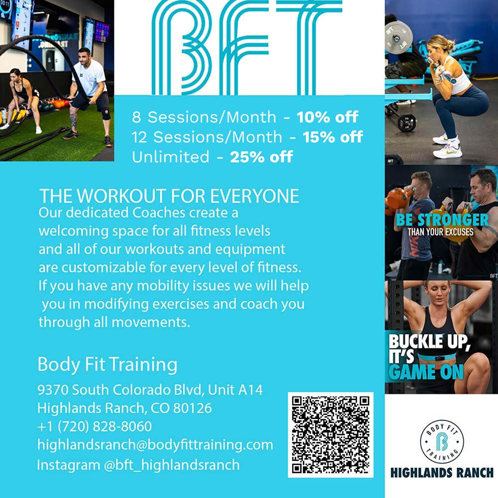 Body Fit Training - 10% Discount for all DCSD Employees<br>THE WORKOUT FOR EVERYONE<br>Our dedicated Coaches create a welcoming space for all fitness levels and all of our workouts and equipment are customizable for every level of fitness.<br>If you have any mobility issues we will help you in modifying exercises and coach you through all movements.<br>Body Fit Training<br>9370 South Colorado Blvd, Unit A14<br>Highlands Ranch, CO 80126<br>+1 (720) 828-8060<br>highlandsranch@bodyfittraining.com<br>Instagram @bft_highlandsranch