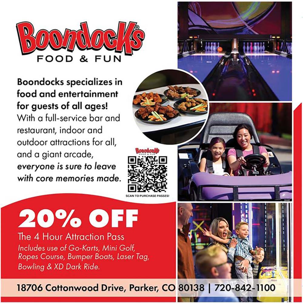 Boondocks Food & Fun - Boondocks specializes in food and entertainment for guests of all ages!
With a full-service bar and restaurant, indoor and outdoor attractions for all, and a giant arcade, everyone is sure to leave with core memories made.<br>20% OFF
The 4 Hour Attraction Pass
Includes use of Go-Karts, Mini Golf, Ropes Course, Bumper Boats, Laser Tag, Bowling & XD Dark Ride.<br>18706 Cottonwood Drive, Parker, CO 80138 | 720-842-1100
