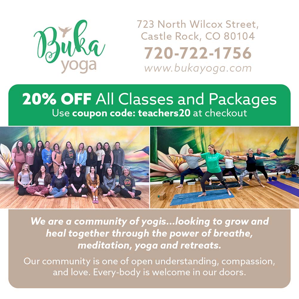 Buka Yoga - 723 North Wilcox Street,<br>Castle Rock, CO 80104<br>720-722-1756<br>www.bukayoga.com<br>20% OFF All Classes and Packages<br>Use coupon code: Buka20 at checkout<br>We are a community of yogis...looking to grow and heal together through the power of breathe, meditation, yoga and retreats.<br>Our community is one of open understanding, compassion, and love. Every-body is welcome in our doors.