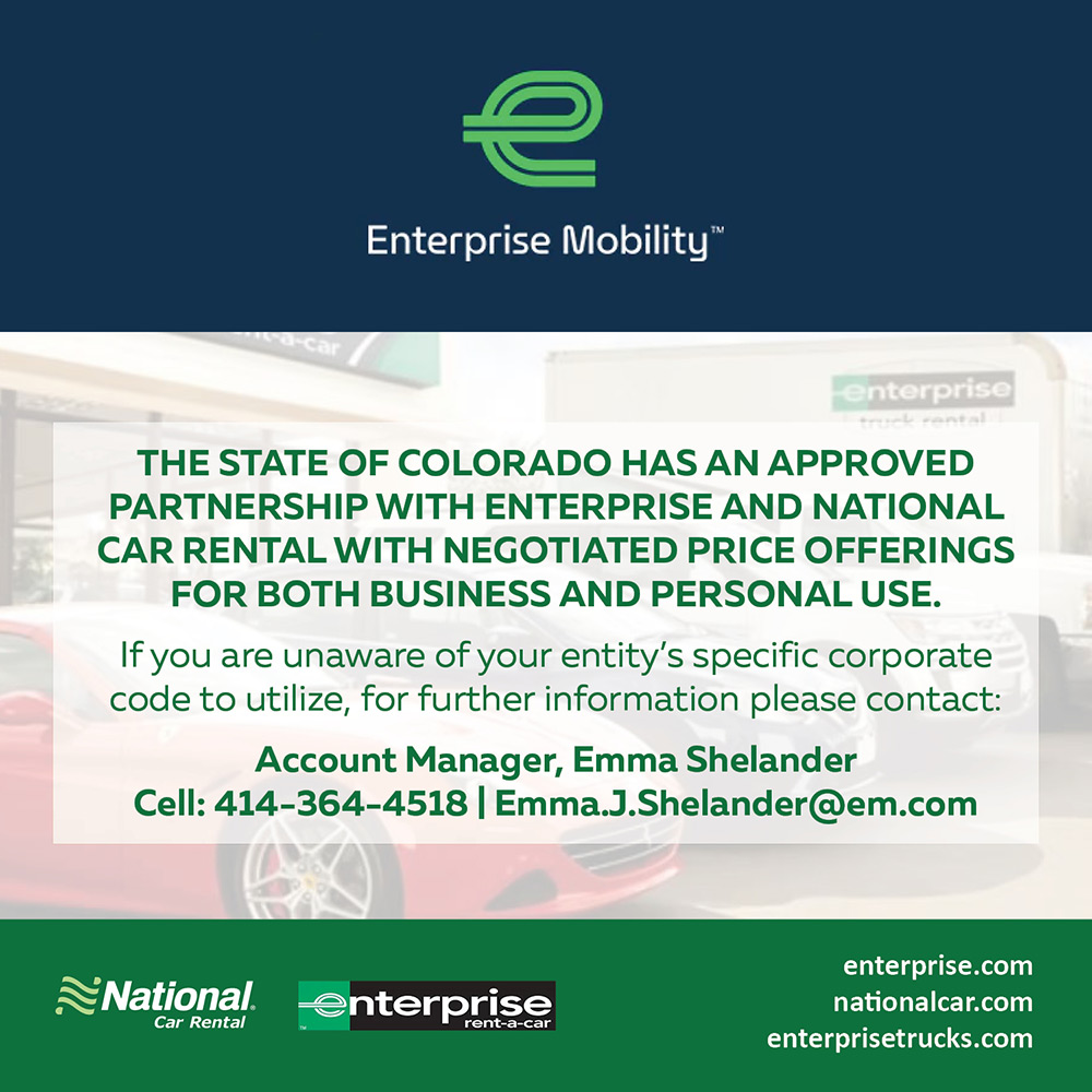 Enterprise Mobility - THE STATE OF COLORADO HAS AN APPROVED PARTNERSHIP WITH ENTERPRISE AND NATIONAL CAR RENTAL WITH NEGOTIATED PRICE OFFERINGS<br>FOR BOTH BUSINESS AND PERSONAL USE.<br>If you are unaware of your entity's specific corporate code to utilize, for further information please contact:<br>Account Manager, Emma Shelander Cell: 414-364-4518 | Emma.J.Shelander@em.com