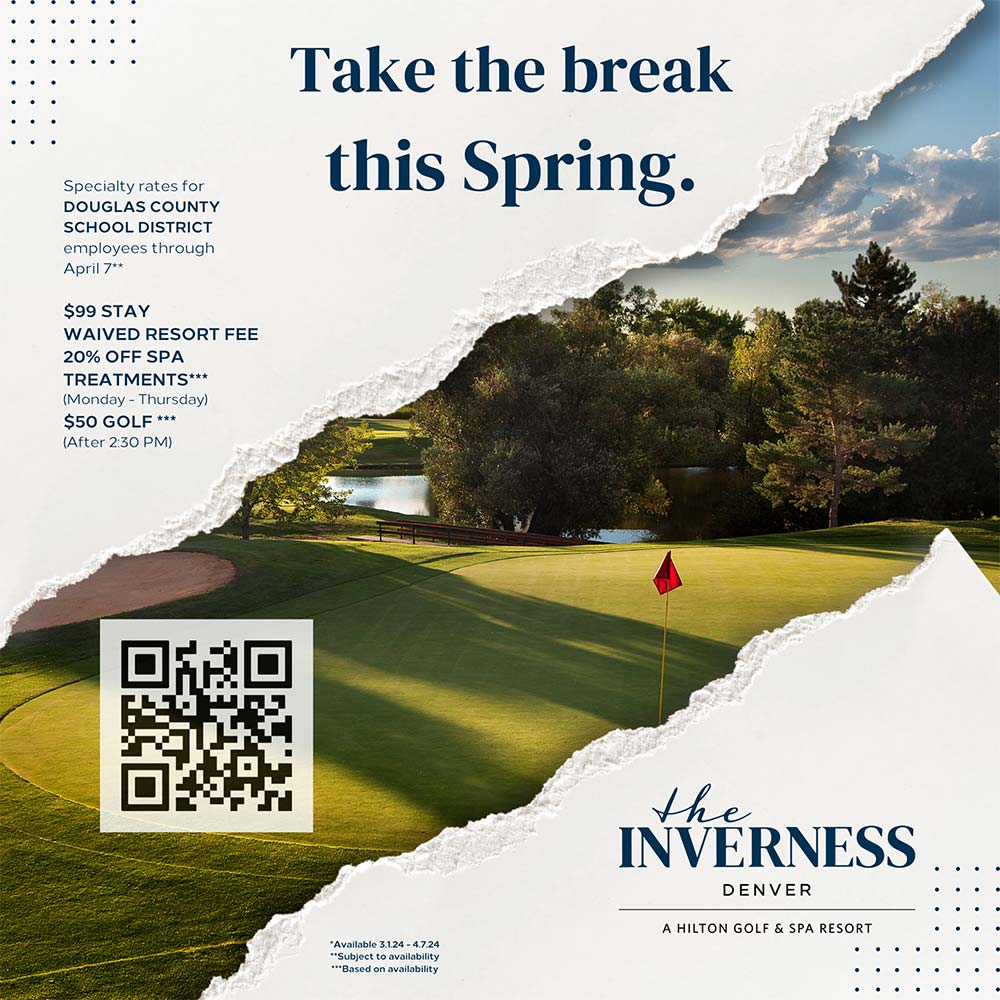 The Inverness Denver - Take the break this Spring.<br>Specialty rates for
DOUGLAS COUNTY
SCHOOL DISTRICT employees through
April 7**
$99 STAY
WAIVED RESORT FEE
20% OFF SPA
TREATMENTS***
(Monday - Thursday)
$50 GOLF ***
(After 2:30 PM)