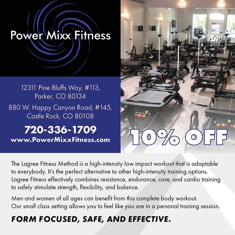 Power Mixx Fitness - 12311 Pine Bluffs Way, #113,
Parker, CO 80134<br>
880 W. Happy Canyon Road, # 145,
Castle Rock, CO 80108<br>
720-336-1709<br>
www.PowerMixxFitness.com<br>
10% OFF<br>
The Lagree Fitness Method is a high-intensity low impact workout that is adaptable to everybody. It's the perfect alternative to other high-intensity training options.
Lagree Fitness effectively combines resistance, endurance, core, and cardio training to safely stimulate strength, flexibility, and balance.
Men and women of all ages can benefit from this complete body workout.
Our small class setting allows you to feel like you are in a personal training session.
FORM FOCUSED, SAFE, AND EFFECTIVE.