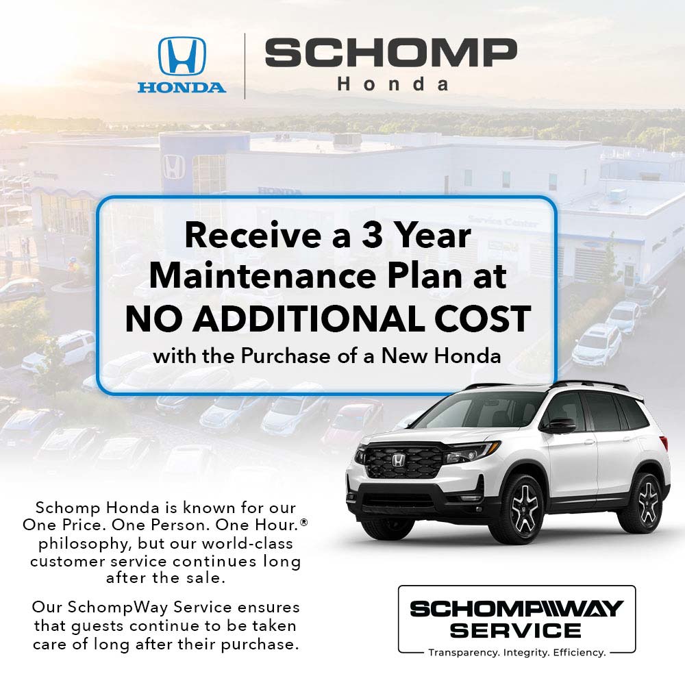 Schomp Honda - Receive a 3 Year
Maintenance Plan at
NO ADDITIONAL COST
with the Purchase of a New Honda
Schomp Honda is known for our One Price. One Person. One Hour. ® philosophy, but our world-class customer service continues long after the sale.
Our SchompWay Service ensures that guests continue to be taken care of long after their purchase.