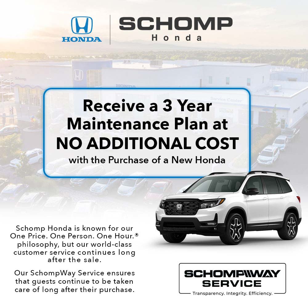 Schomp Honda - Receive a 3 Year<br>Maintenance Plan at<br>NO ADDITIONAL COST<br>with the Purchase of a New Honda<br>Schomp Honda is known for our One Price. One Person. One Hour. ® philosophy, but our world-class customer service continues long after the sale.<br>Our SchompWay Service ensures that guests continue to be taken care of long after their purchase.
