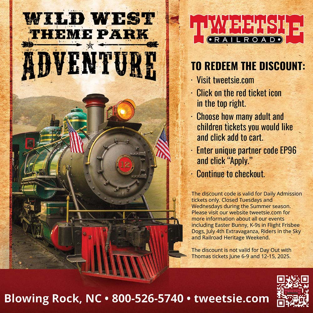 Tweetsie Railroad - TO REDEEM THE DISCOUNT:<br>-Visit tweetsie.com<br>-Click on the red ticket icon in the top right.<br>-Click on Buy 2024 Daytime Admission Ticket.<br>-Choose how many adult and children tickets you would like and add to cart.<br>-Enter unique partner code HS96 and click Apply.<br>-Continue to checkout.<br>The discount code is valid for Daily Admission tickets only. Please visit our website tweetsie.com for more information about all of our events including K9s in Flight Frisbee Dogs, July 4th Extravaganza, Riders in the Sky, and Railroad Heritage Weekend. The discount is not valid for Day Out with Thomas tickets in June.<br>Blowing Rock, NC | 800-526-5740 | tweetsie.com