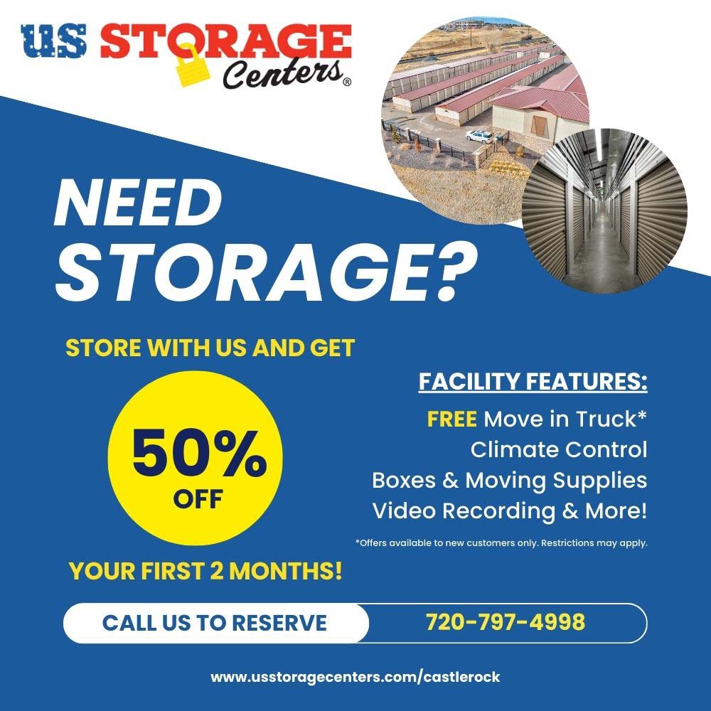 US Storage - NEED STORAGE?
STORE WITH US AND GET 50%
OFF YOUR FIRST 2 MONTHS!<br>FACILITY FEATURES:
FREE Move in Truck*
Climate Control
Boxes & Moving Supplies
Video Recording & More!
*Offers available to new customers only. Restrictions may apply.<br>CALL US TO RESERVE
www.usstoragecenters.com/castlerock
720-797-4998