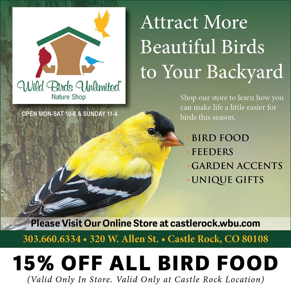 Wild Birds Unlimited - Attract More
Beautiful Birds to Your Backyard<br>Shop our store to learn how you can make life a little easier for birds this season.<br>BIRD FOOD
FEEDERS
GARDEN ACCENTS
 UNIQUE GIFTS<br>OPEN MON-SAT 10-6 & SUNDAY 11-4<br>Please Visit Our Online Store at castlerock.wu.com
303.660.6334  320 W. Allen St.  Castle Rock, CO 80108
15% OFF ALL BIRD FOOD
(Valid Only In Store. Valid Only at Castle Rock Location)